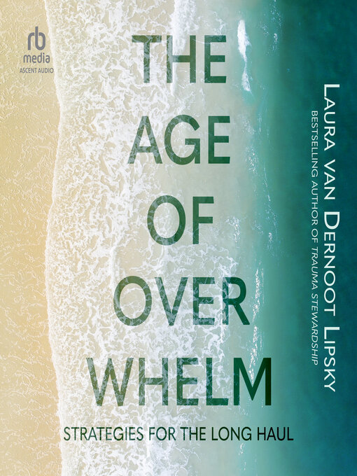 Title details for The Age of Overwhelm by Laura van Dernoot Lipsky - Available